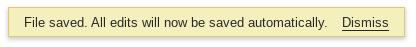 Screenshot of the message 'File saved. All edits will now be saved automatically. Dismiss.'